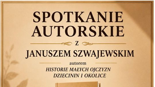 Zaproszenie na spotkanie z autorem książki HISTORIE MAŁYCH OJCZYZN DZIECININ I OKOLICE
